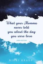 What Your Momma Never Told You About the Day You Were Born af Nikki Kraus