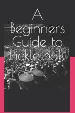 A Beginners Guide to Pickle Ball af Moon Webster