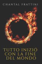 Tutto iniziò con la fine del mondo af Chantal Frattini
