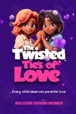 The Twisted Ties of Love af Esther Chizaram Onyemachi