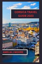 Corsica travel guide 2023 af Amelia J Moore