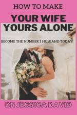 How To Make YOUR Wife YOURS Alone af Jessica David