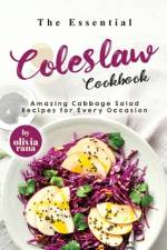 The Essential Coleslaw Cookbook af Olivia Rana