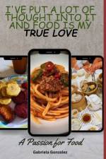 I've put a lot of thought into it and Food is my TRUE LOVE af Gabriela Gonzalez
