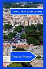 Corfu travel guide 2023 af Amelia J Moore