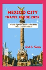 Mexico City Travel Guide 2023 af Janet H Holmes
