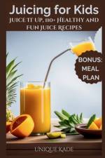 Juicing for Kids af Unique Kade