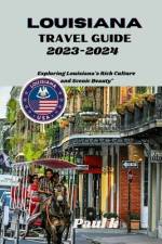 Louisiana travel guide 2023-2024 af Paul K Chesley