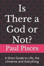 Is There a God or Not? af Paul Pisces