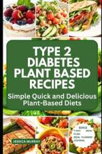 Type 2 Diabetes Plant Based Recipes af Jessica Murray