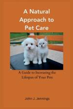 A Natural Approach to Pet Care af John J Jennings