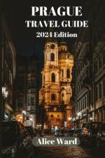 Prague Travel Guide 2024 af Alice Ward