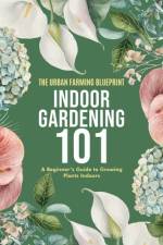 Indoor Gardening 101 af The Urban Farming Blueprint