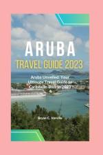 Aruba Travel Guide 2023 af Bryan C Verville