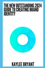 The New Outstanding 2024 Guide To Creating Brand Identity af Kaylee Bryant
