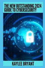 The New Outstanding 2024 Guide To Cybersecurity af Kaylee Bryant