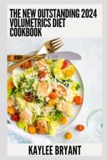 The New Outstanding 2024 Volumetrics Diet Cookbook af Kaylee Bryant