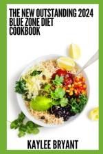The New Outstanding 2024 Blue Zone Diet Cookbook af Kaylee Bryant