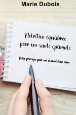 Nutrition équilibrée pour une santé optimale. af Marie Dubois