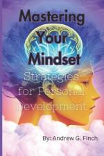 Mastering Your Mindset af Andrew G Finch