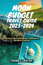 Moon Budget Travel Guide 2023-2024 af Frank T Lester