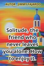 Solitude, the friend who never leaves you alone af Jimmy Fajardo