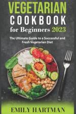 Vegetarian Cookbook for Beginners 2023 af Emily Hartman