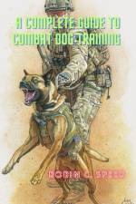 A Complete Guide To Combat Dog Training af Robin C Speer
