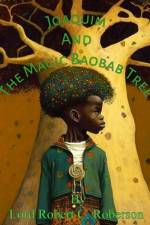 Joaquim and the Magic Baobab Tree af Robert C Roberson