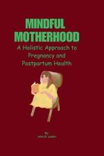 Mindful Motherhood af John D Lawler
