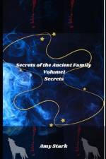 Secrets of the Ancient Family Volume 1 Secrets af Amy Stark
