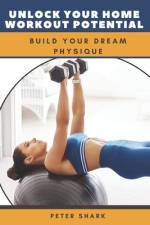 Unlock Your Home Workout Potential af Peter Shark