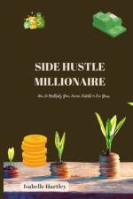 Side Hustle Millionaire af Isabelle Hartley