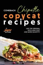 Comeback Chipotle Copycat Recipes af Jasper Whitethorne