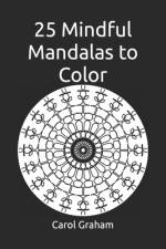 25 Mindful Mandalas to Color af Carol Graham