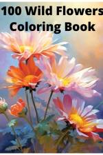 100 Wild Flowers Coloring Book stress free af Gary S Owen