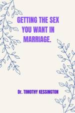 Getting the Sex You Want in Marriage. af Timothy Kessington