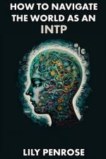 How to navigate the world as an INTP af Lily Penrose