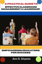 A Practical Guide to Effective Classroom Management & Leadership af Ann R Disanto