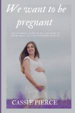 We want to be pregnant af Cassie Pierce