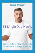 51 Single Dad Hacks af Kristen Thrasher