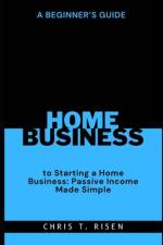 A Beginner's Guide to Starting a Home Business af Chris T Risen