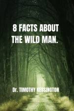 8 Facts about the Wild Man af Timothy Kessington