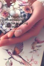 The Flourishing Love Foolproof Tips for a Lasting Marriage af Mariano Mendo Moreno