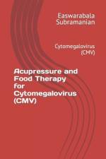 Acupressure and Food Therapy for Cytomegalovirus (CMV) af Easwarabala Subramanian