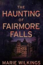 The Haunting of Fairmore Falls af Marie Wilkens