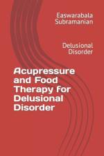 Acupressure and Food Therapy for Delusional Disorder af Easwarabala Subramanian