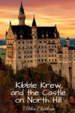 Kibble Krew and the Castle on North Hill af Vibha Chethan
