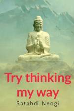 Try thinking my way af Satabdi Neogi