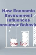 How Economic Environment Influences Consumer Behavior af John Lok